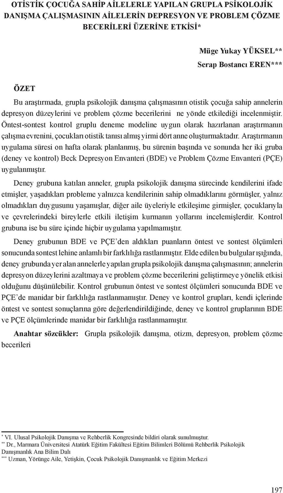 Öntest-sontest kontrol gruplu deneme modeline uygun olarak hazırlanan araştırmanın çalışma evrenini, çocukları otistik tanısı almış yirmi dört anne oluşturmaktadır.