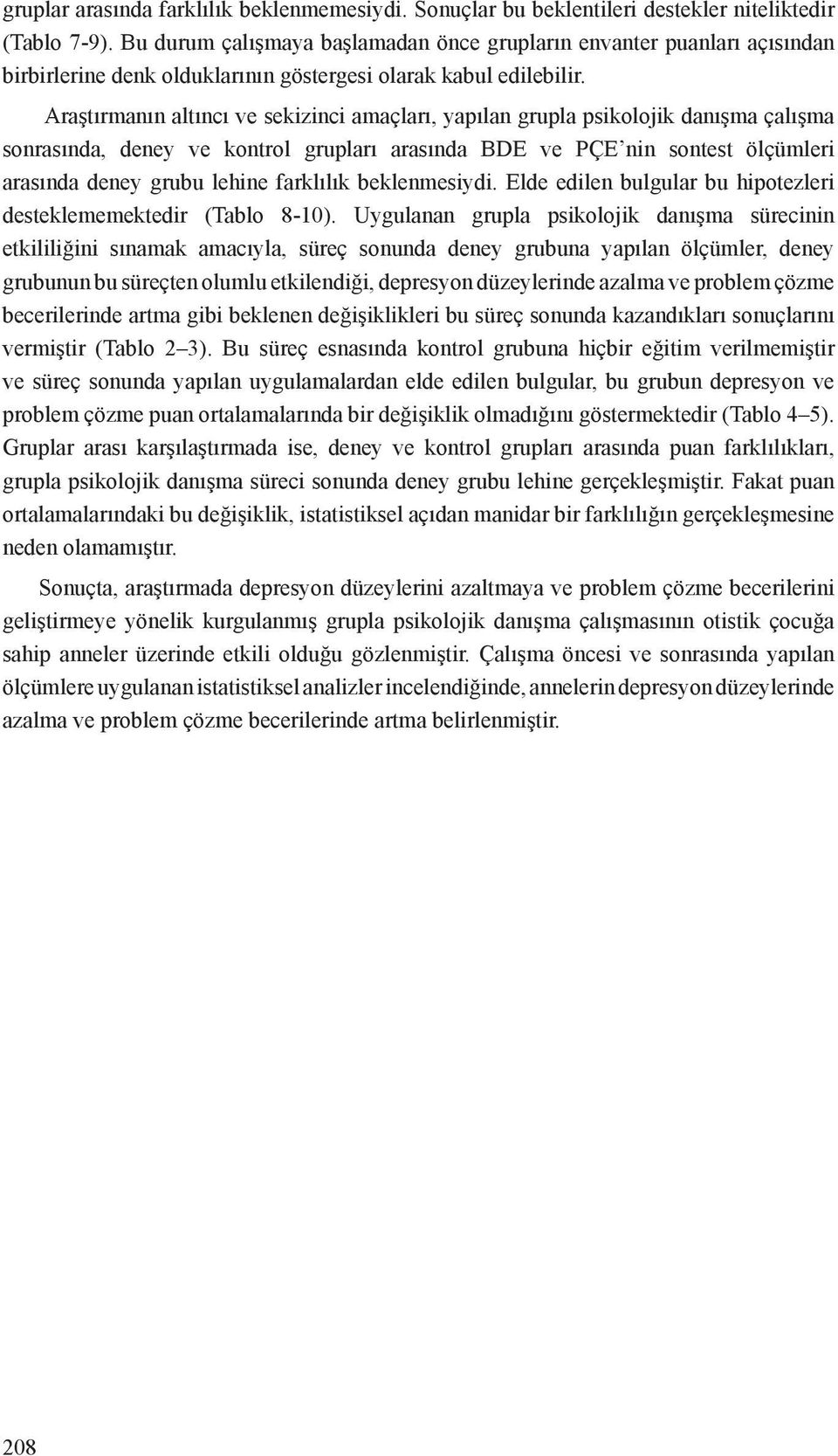 Araştırmanın altıncı ve sekizinci amaçları, yapılan grupla psikolojik danışma çalışma sonrasında, deney ve kontrol grupları arasında BDE ve PÇE nin sontest ölçümleri arasında deney grubu lehine