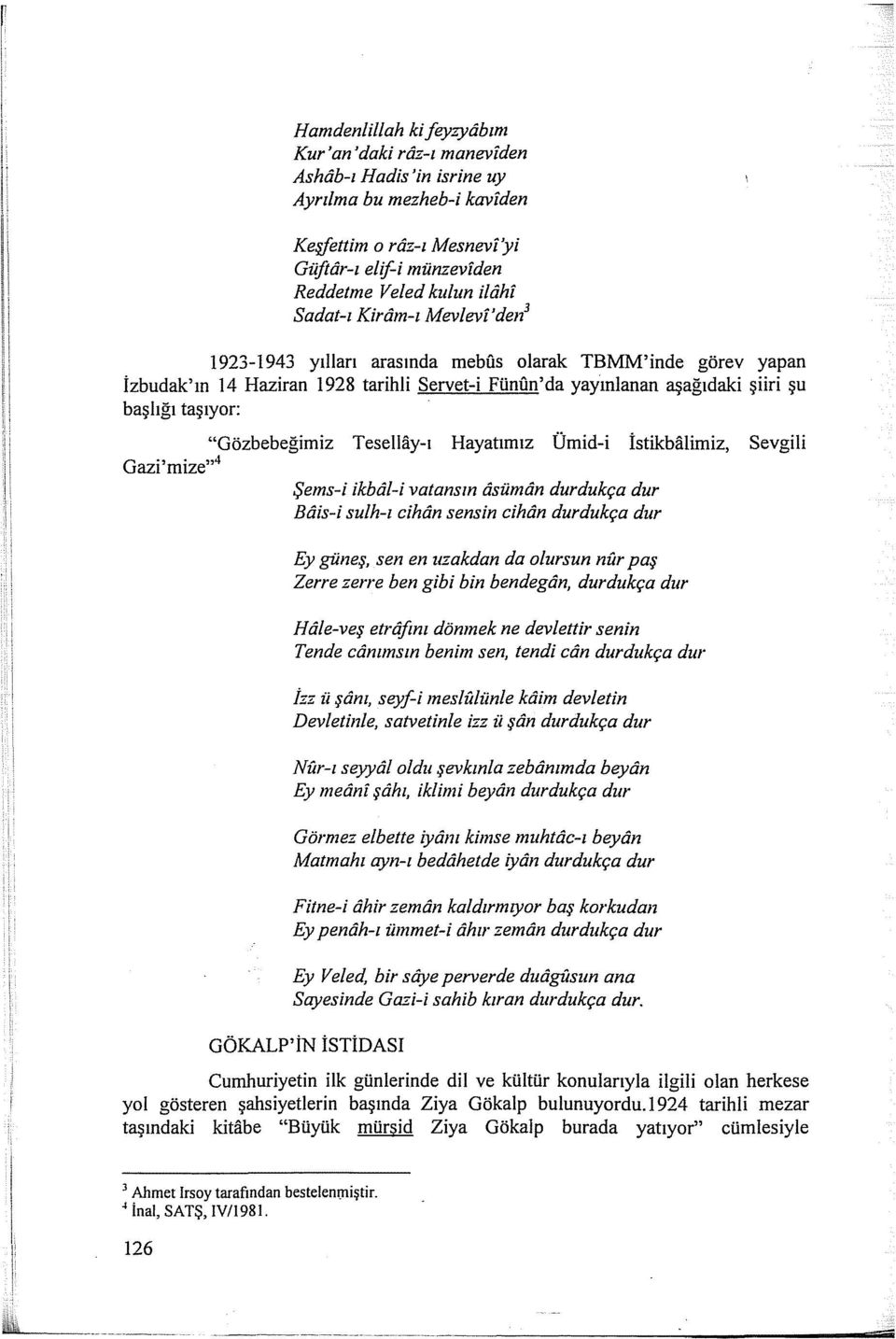 "Gözbebeğimiz Tesellay-ı Hayatımız Ümid-i İstikbalimiz, Sevgili Gazi'mize" 4 Şems-i ikbdl-i vatansm asümtin durdukça dur Bais-i sulh-ı cihan sensin cihan durdukça dur Ey güneş, sen en uzakdan da