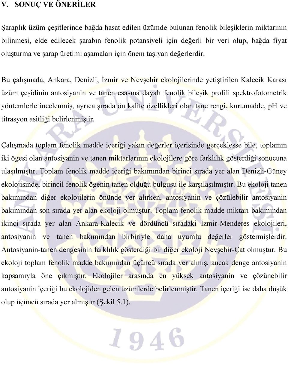 Bu çalışmada, Ankara, Denizli, İzmir ve Nevşehir ekolojilerinde yetiştirilen Kalecik Karası üzüm çeşidinin antosiyanin ve tanen esasına dayalı fenolik bileşik profili spektrofotometrik yöntemlerle