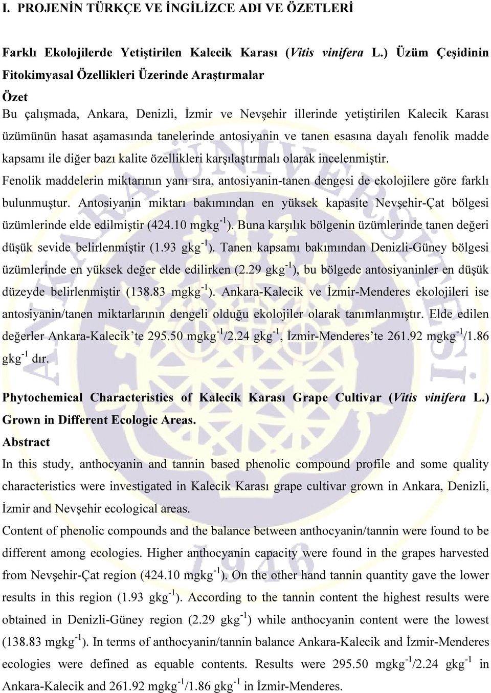 antosiyanin ve tanen esasına dayalı fenolik madde kapsamı ile diğer bazı kalite özellikleri karşılaştırmalı olarak incelenmiştir.