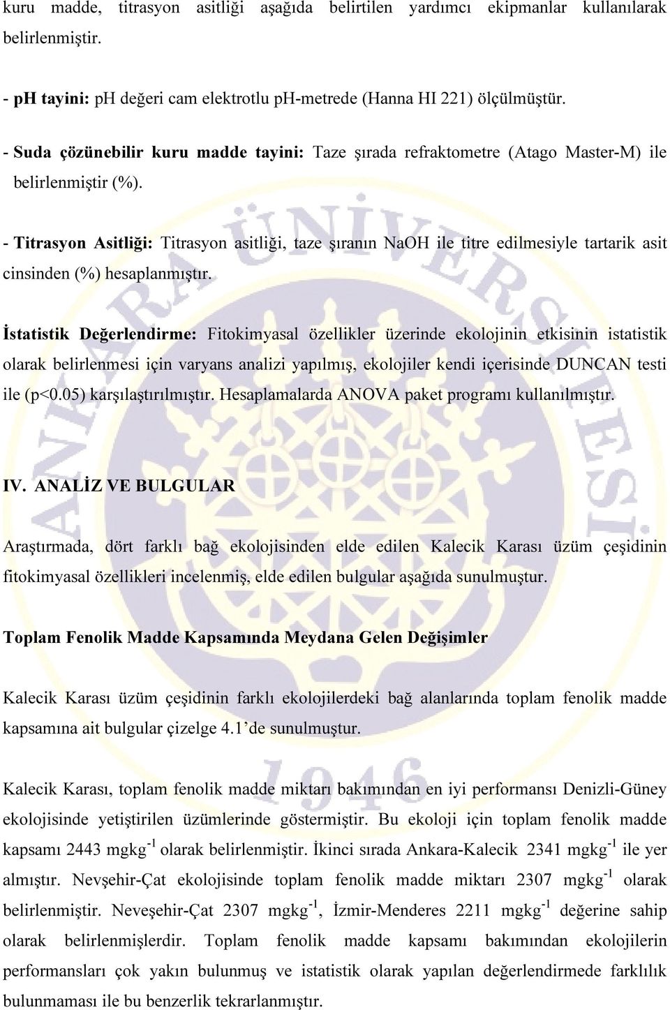 - Titrasyon Asitliği: Titrasyon asitliği, taze şıranın NaOH ile titre edilmesiyle tartarik asit cinsinden (%) hesaplanmıştır.