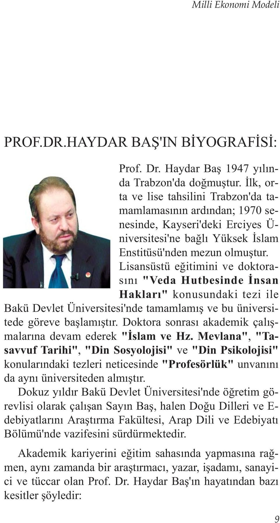 Lisansüstü eðitimini ve doktorasýný "Veda Hutbesinde Ýnsan Haklarý" konusundaki tezi ile Bakü Devlet Üniversitesi'nde tamamlamýþ ve bu üniversitede göreve baþlamýþtýr.