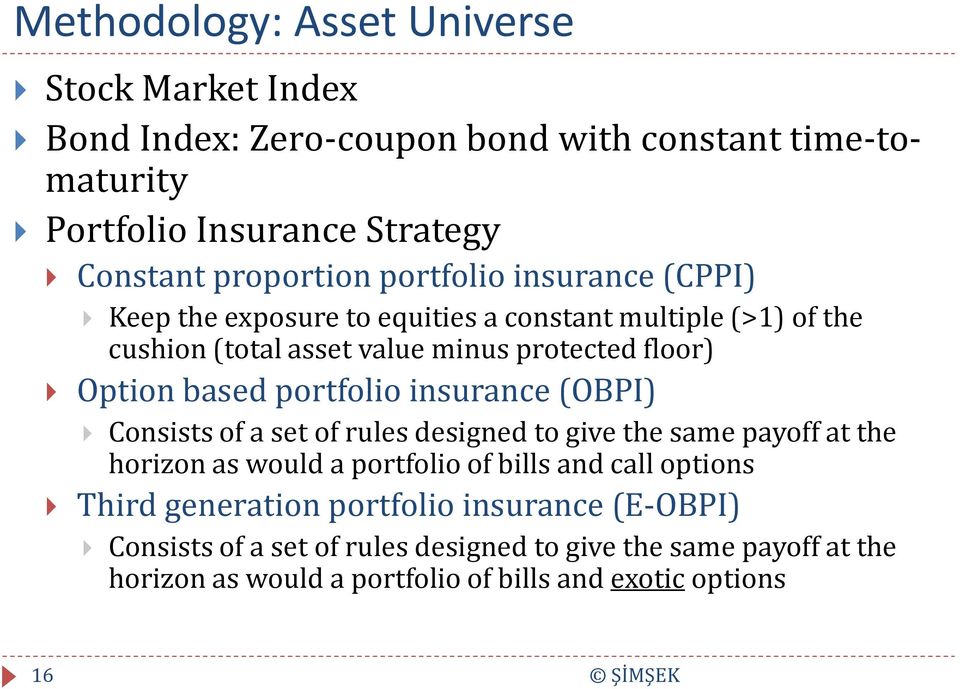 portfolio insurance (OBPI) Consists of a set of rules designed to give the same payoff at the horizon as would a portfolio of bills and call options Third