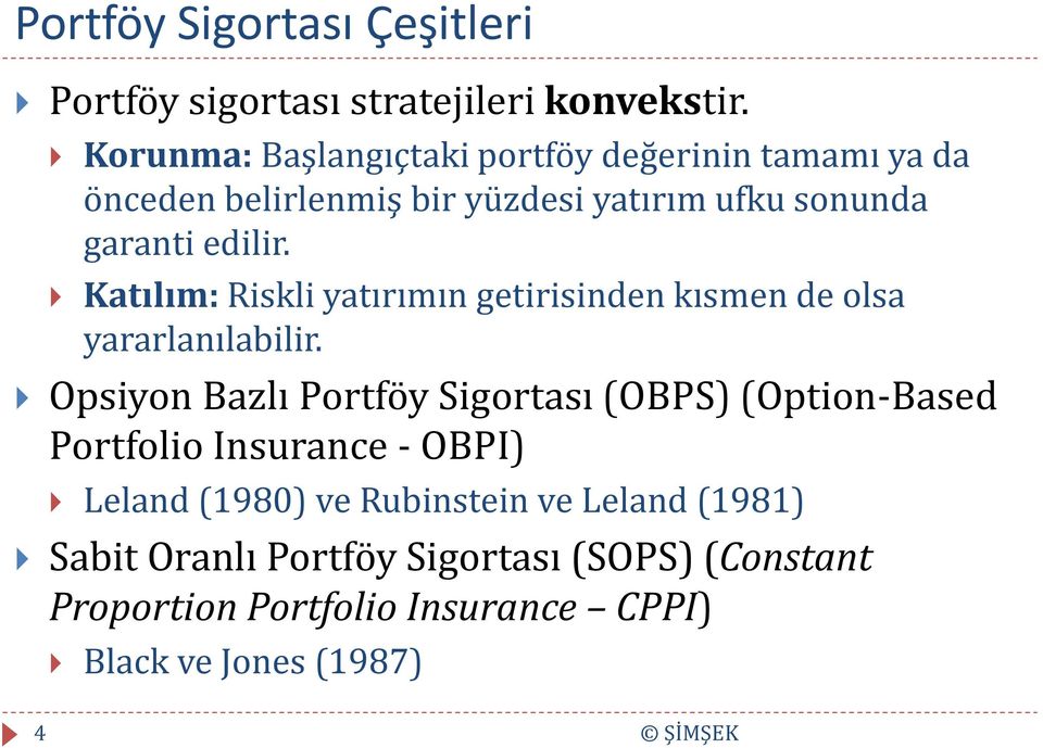 Katılım: Riskli yatırımın getirisinden kısmen de olsa yararlanılabilir.