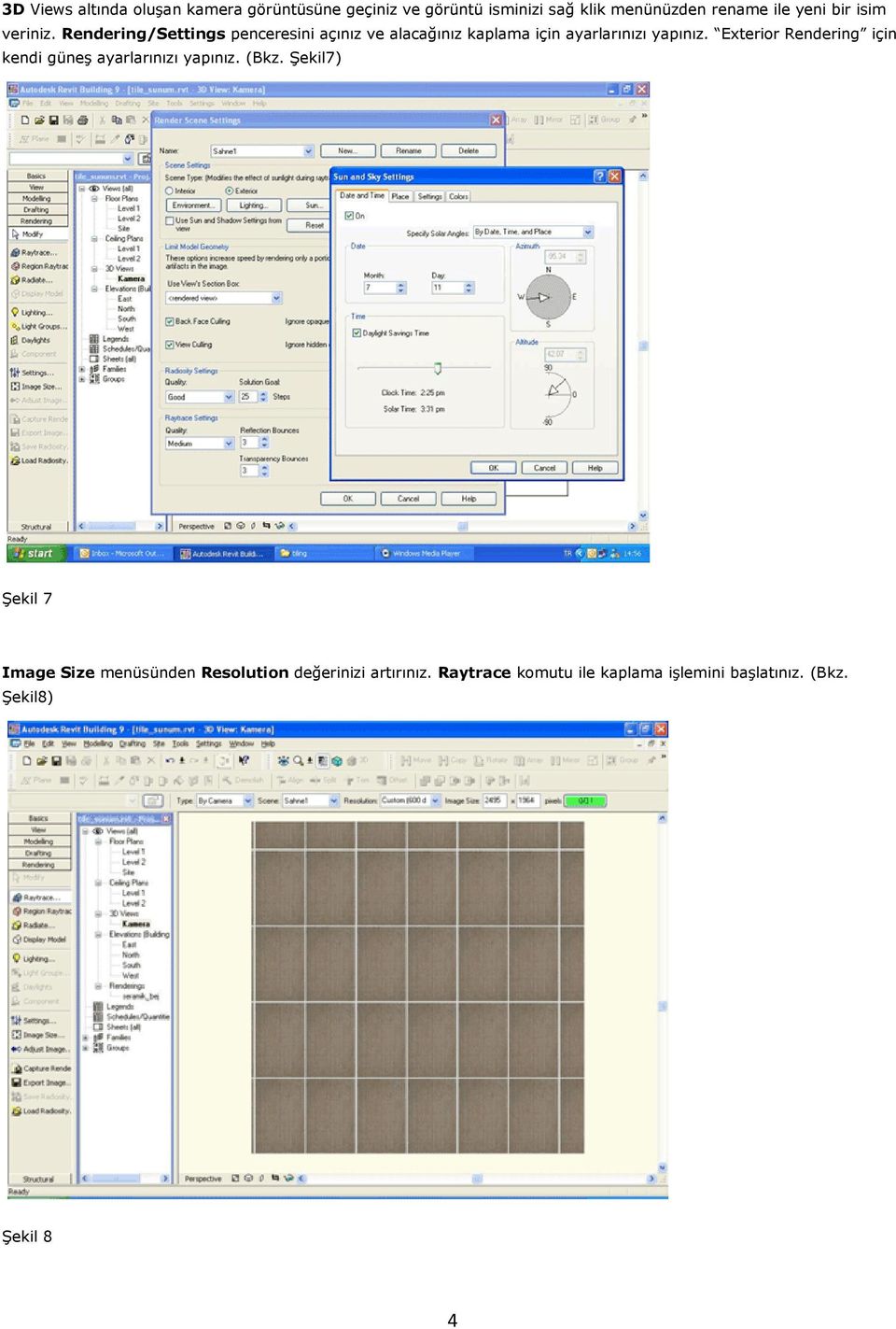 Rendering/Settings penceresini açınız ve alacağınız kaplama için ayarlarınızı yapınız.