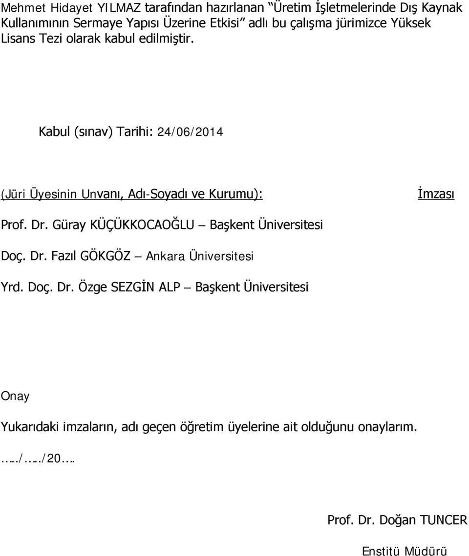 Kabul (sınav) Tarihi: 24/06/2014 (Jüri Üyesinin Unvanı, Adı-Soyadı ve Kurumu): İmzası Prof. Dr.