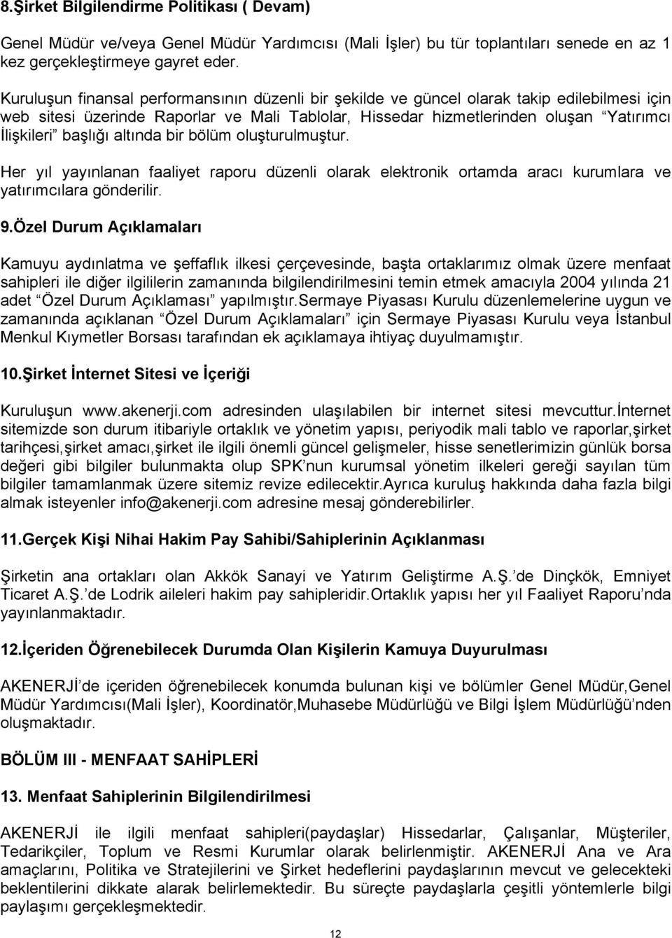 başlığı altında bir bölüm oluşturulmuştur. Her yıl yayınlanan faaliyet raporu düzenli olarak elektronik ortamda aracı kurumlara ve yatırımcılara gönderilir. 9.