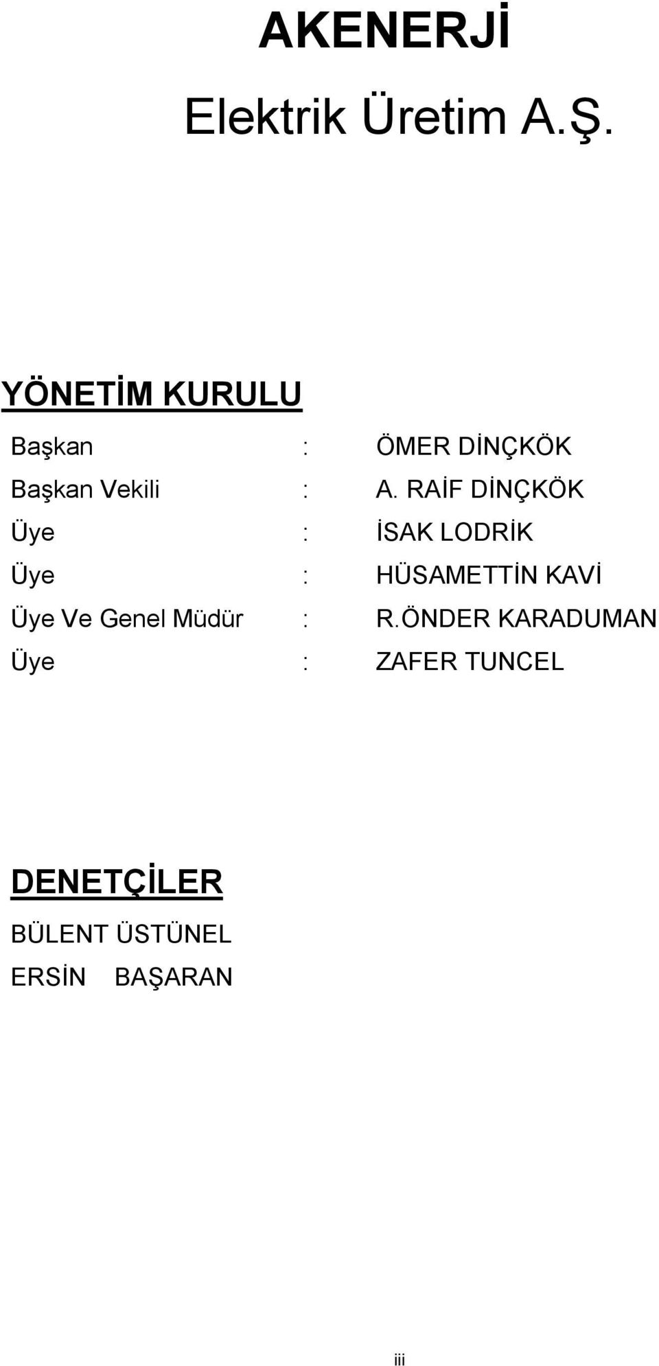 RAİF DİNÇKÖK Üye : İSAK LODRİK Üye : HÜSAMETTİN KAVİ Üye Ve