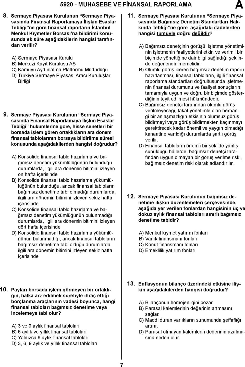 hangisi tarafından verilir? ) Sermaye Piyasası Kurulu B) Merkezi Kayıt Kuruluşu Ş C) Kamuyu ydınlatma Platformu Müdürlüğü D) Türkiye Sermaye Piyasası racı Kuruluşları Birliği 9.