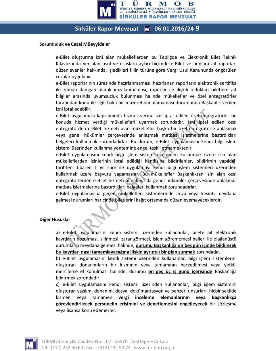 raporları düzenleyenler hakkında, işledikleri fiilin türüne göre Vergi Usul Kanununda öngörülen cezalar uygulanır.