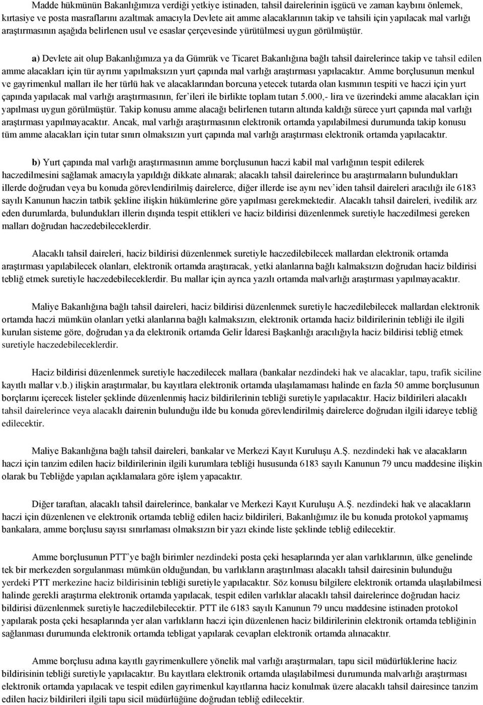 a) Devlete ait olup Bakanlığımıza ya da Gümrük ve Ticaret Bakanlığına bağlı tahsil dairelerince takip ve tahsil edilen amme alacakları için tür ayrımı yapılmaksızın yurt çapında mal varlığı