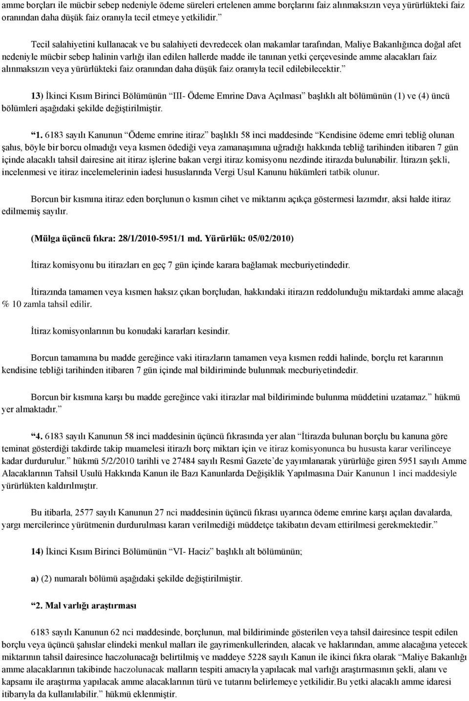 çerçevesinde amme alacakları faiz alınmaksızın veya yürürlükteki faiz oranından daha düşük faiz oranıyla tecil edilebilecektir.