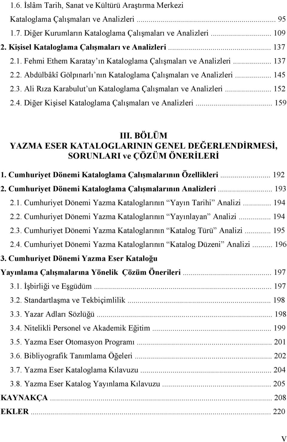 .. 145 2.3. Ali Rıza Karabulut un Kataloglama Çalışmaları ve Analizleri... 152 2.4. Diğer Kişisel Kataloglama Çalışmaları ve Analizleri... 159 III.