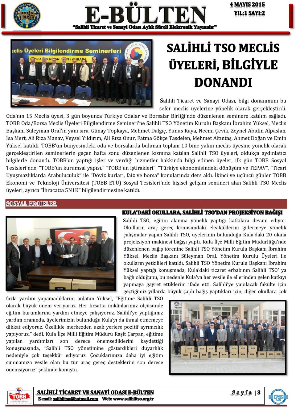 TOBB Oda/Borsa Meclis Üyeleri Bilgilendirme Semineri ne Salihli TSO Yönetim Kurulu Başkanı İbrahim Yüksel, Meclis Başkanı Süleyman Oral ın yanı sıra, Günay Topkaya, Mehmet Dalgıç, Yunus Kaya, Necmi