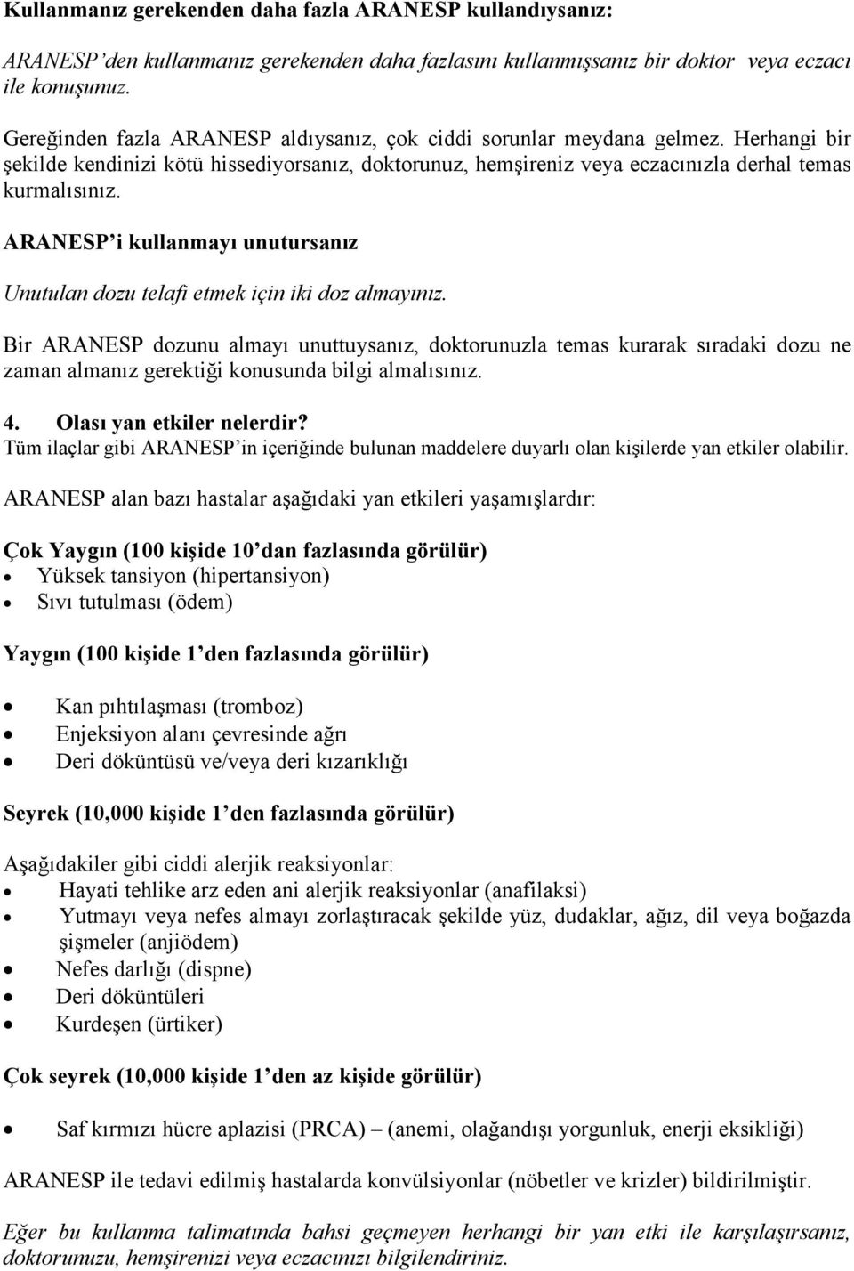 ARANESP i kullanmayı unutursanız Unutulan dozu telafi etmek için iki doz almayınız.