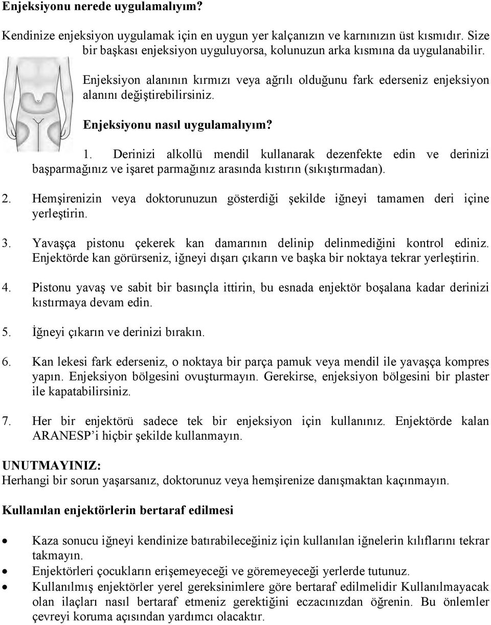 Enjeksiyonu nasıl uygulamalıyım? 1. Derinizi alkollü mendil kullanarak dezenfekte edin ve derinizi başparmağınız ve işaret parmağınız arasında kıstırın (sıkıştırmadan). 2.