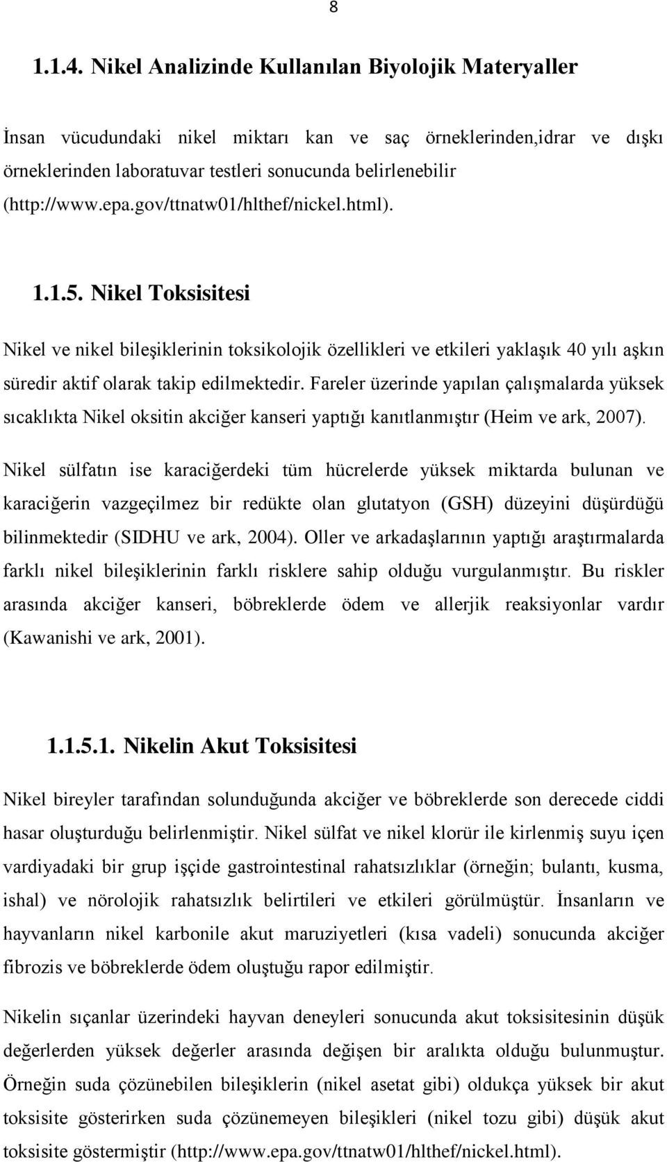 gov/ttnatw01/hlthef/nickel.html). 1.1.5. Nikel Toksisitesi Nikel ve nikel bileşiklerinin toksikolojik özellikleri ve etkileri yaklaşık 40 yılı aşkın süredir aktif olarak takip edilmektedir.