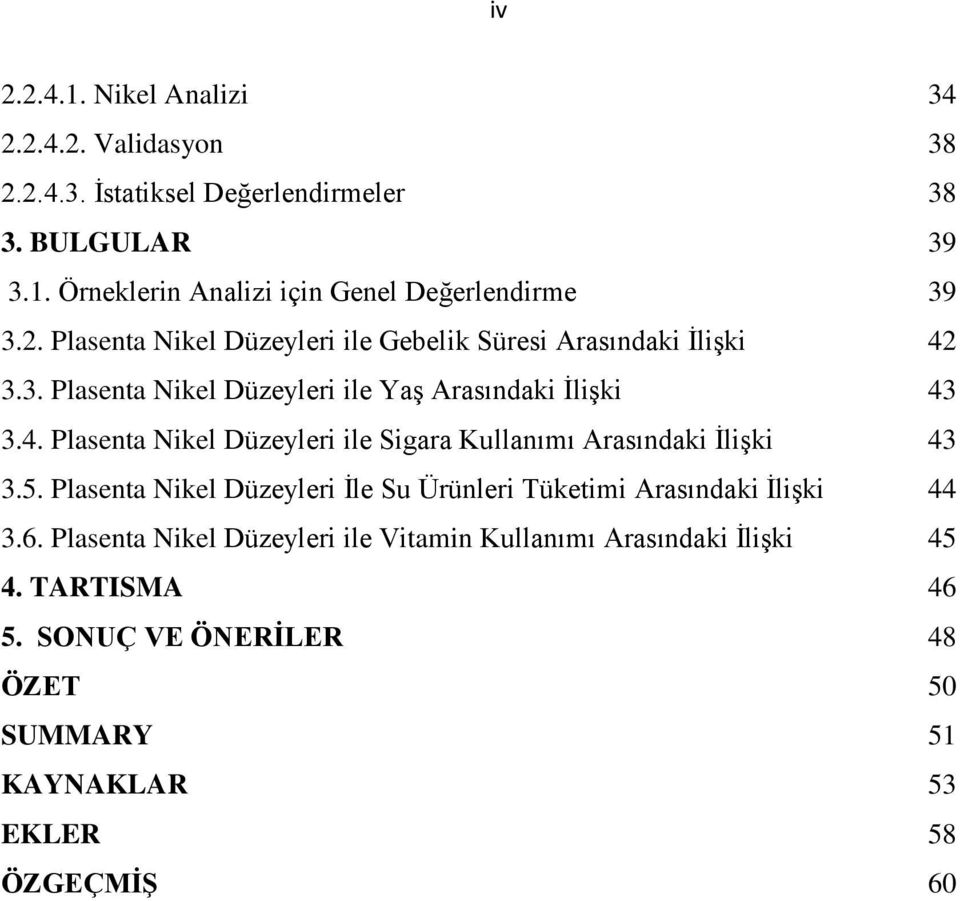 5. Plasenta Nikel Düzeyleri Ġle Su Ürünleri Tüketimi Arasındaki ĠliĢki 44 3.6. Plasenta Nikel Düzeyleri ile Vitamin Kullanımı Arasındaki ĠliĢki 45 4.