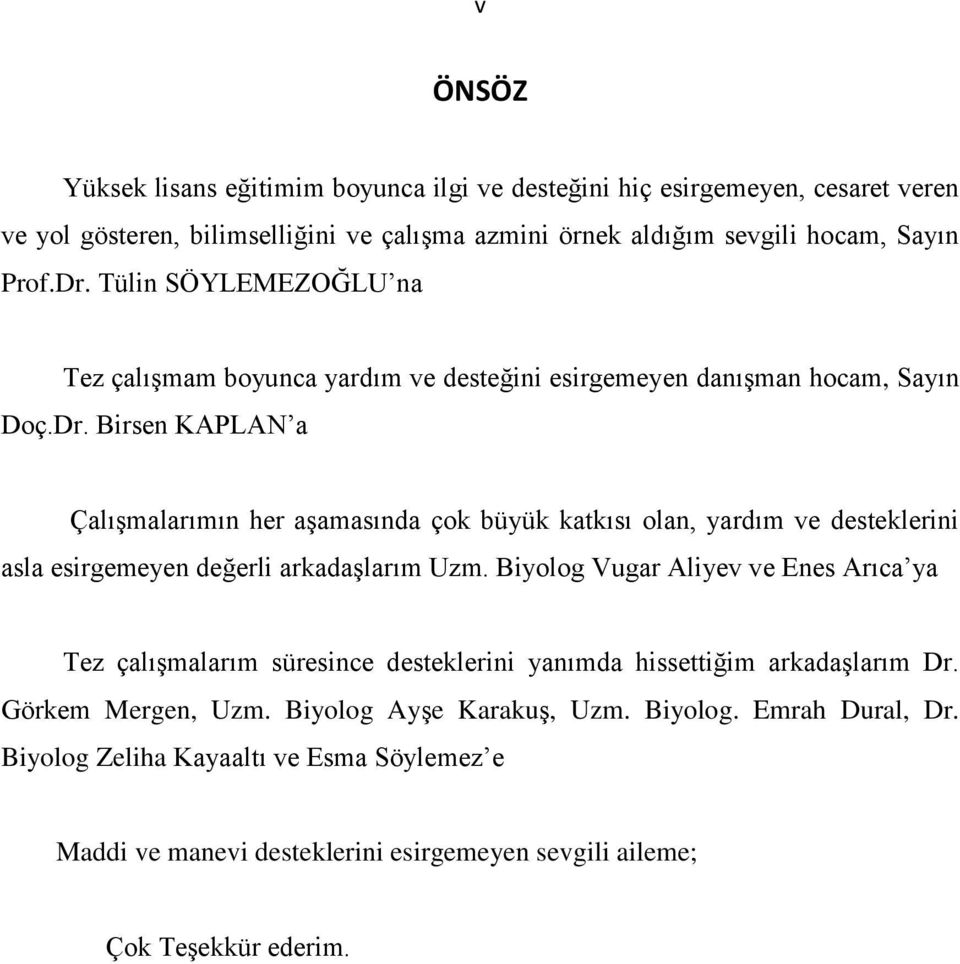 Birsen KAPLAN a ÇalıĢmalarımın her aģamasında çok büyük katkısı olan, yardım ve desteklerini asla esirgemeyen değerli arkadaģlarım Uzm.