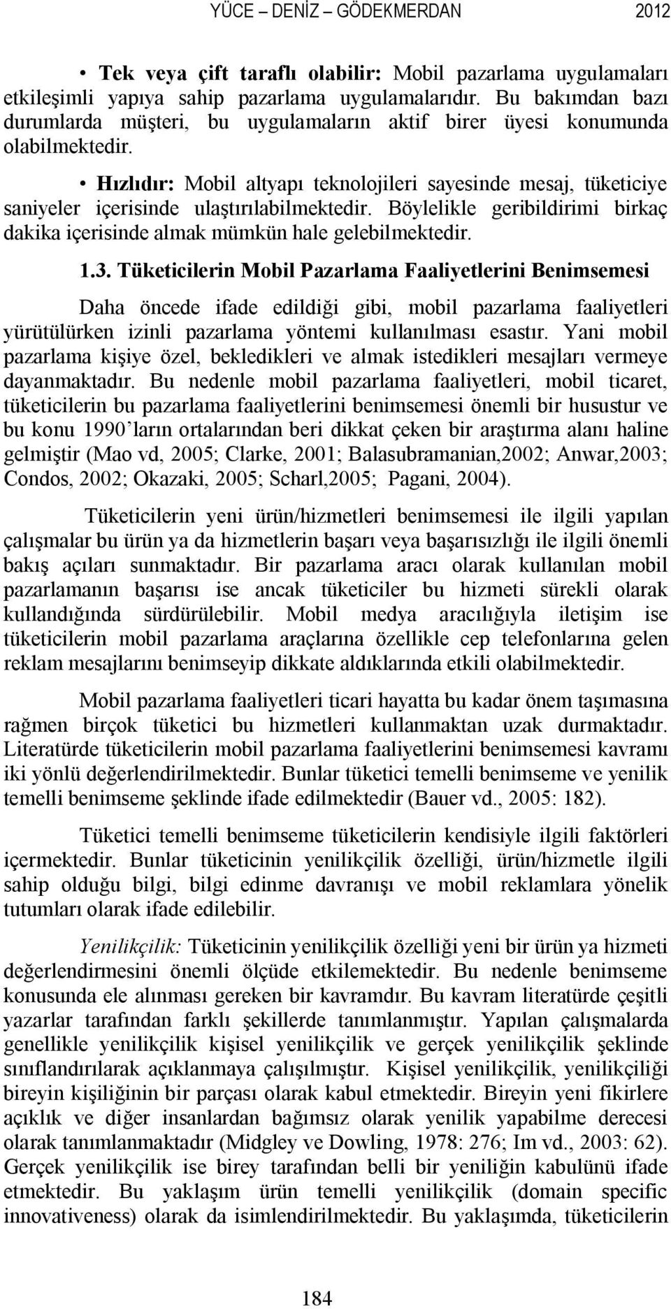 Hızlıdır: Mobil altyapı teknolojileri sayesinde mesaj, tüketiciye saniyeler içerisinde ulaştırılabilmektedir. Böylelikle geribildirimi birkaç dakika içerisinde almak mümkün hale gelebilmektedir. 1.3.