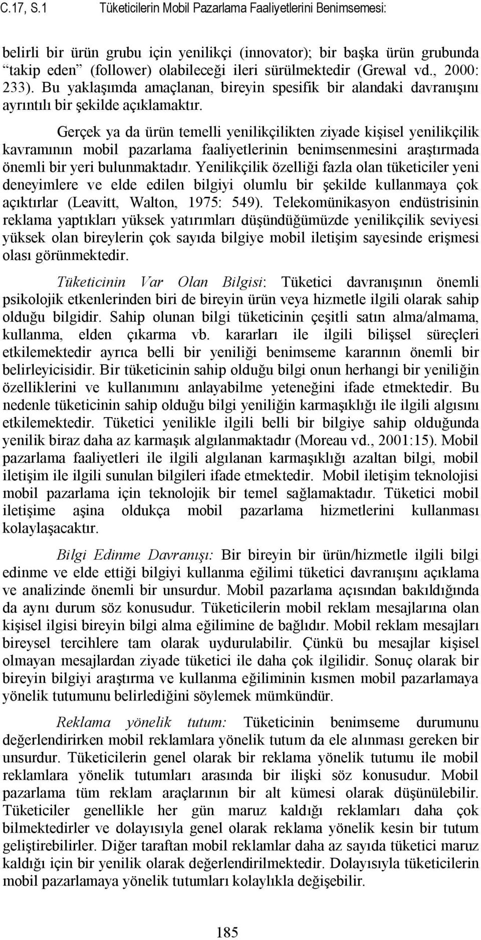 , 2000: 233). Bu yaklaşımda amaçlanan, bireyin spesifik bir alandaki davranışını ayrıntılı bir şekilde açıklamaktır.