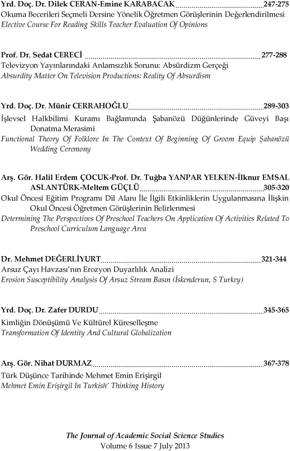 Sedat CERECİ 277-288 Televizyon Yayınlarındaki Anlamsızlık Sorunu: Absürdizm Gerçeği Absurdity Matter On Television Productions: Reality Of Absurdism  Münir CERRAHOĞLU 289-303 İşlevsel Halkbilimi