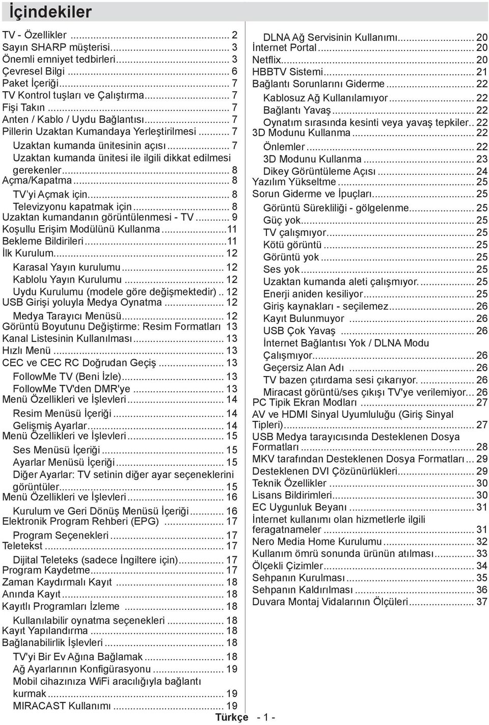 .. 7 Oynatım sırasında kesinti veya yavaş tepkiler.. 22 Pillerin Uzaktan Kumandaya Yerleştirilmesi... 7 3D Modunu Kullanma... 22 Uzaktan kumanda ünitesinin açısı... 7 Önlemler.