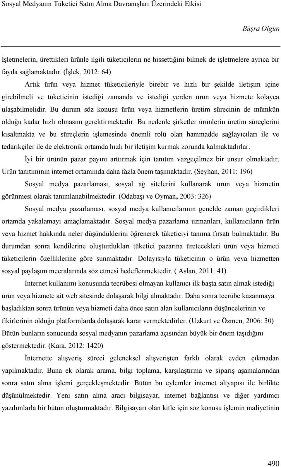 ulaşabilmelidir. Bu durum söz konusu ürün veya hizmetlerin üretim sürecinin de mümkün olduğu kadar hızlı olmasını gerektirmektedir.