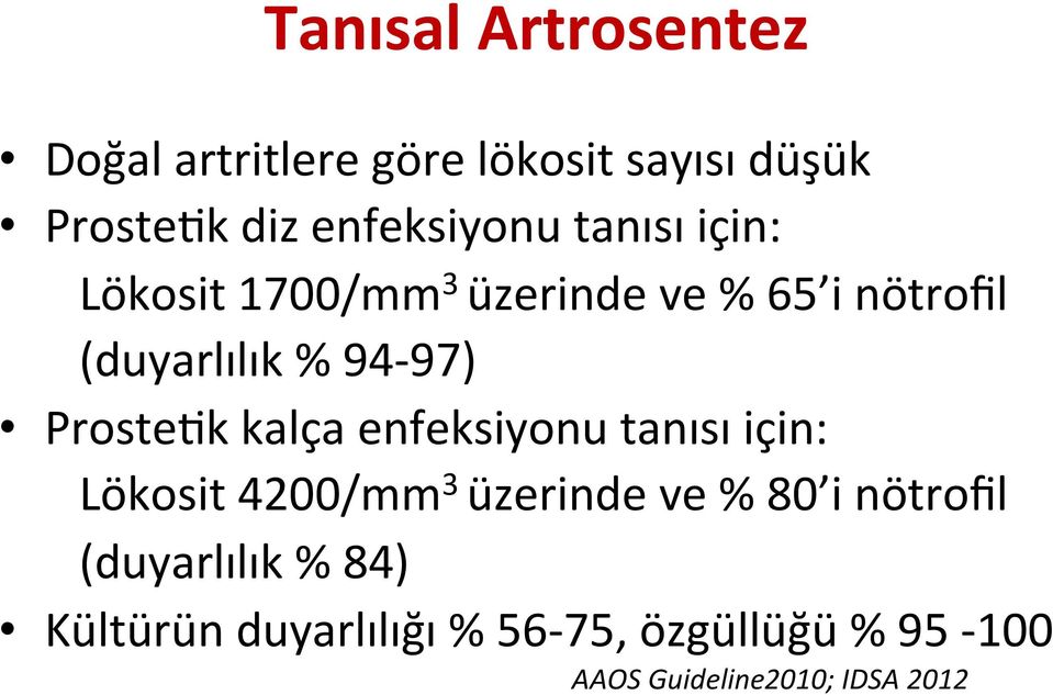 Proste9k kalça enfeksiyonu tanısı için: Lökosit 4200/mm 3 üzerinde ve % 80 i nötrofil