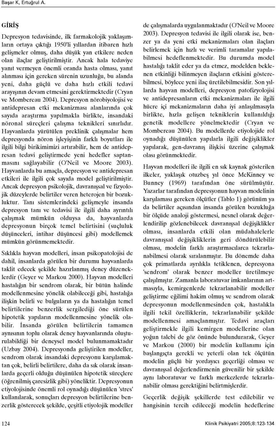 Ancak hala tedaviye yanýt vermeyen önemli oranda hasta olmasý, yanýt alýnmasý için gereken sürenin uzunluðu, bu alanda yeni, daha güçlü ve daha hýzlý etkili tedavi arayýþýnýn devam etmesini