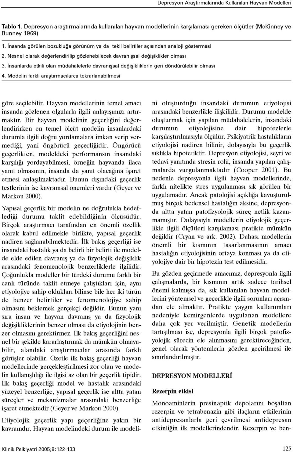 Ýnsanlarda etkili olan müdahalelerle davranýþsal deðiþikliklerin geri döndürülebilir olmasý 4. Modelin farklý araþtýrmacýlarca tekrarlanabilmesi göre seçilebilir.