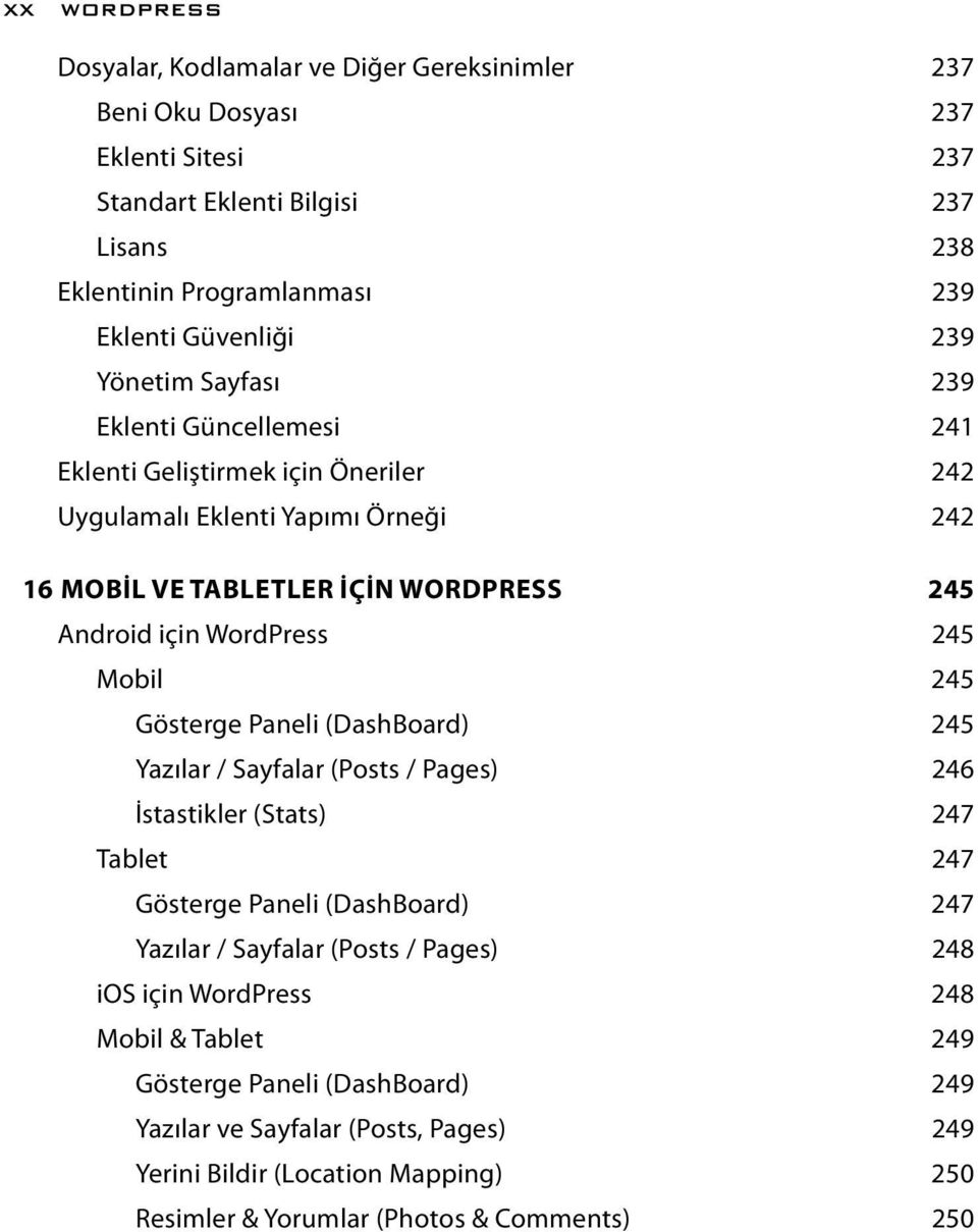 245 Mobil 245 Gösterge Paneli (DashBoard) 245 Yazılar / Sayfalar (Posts / Pages) 246 İstastikler (Stats) 247 Tablet 247 Gösterge Paneli (DashBoard) 247 Yazılar / Sayfalar (Posts / Pages) 248