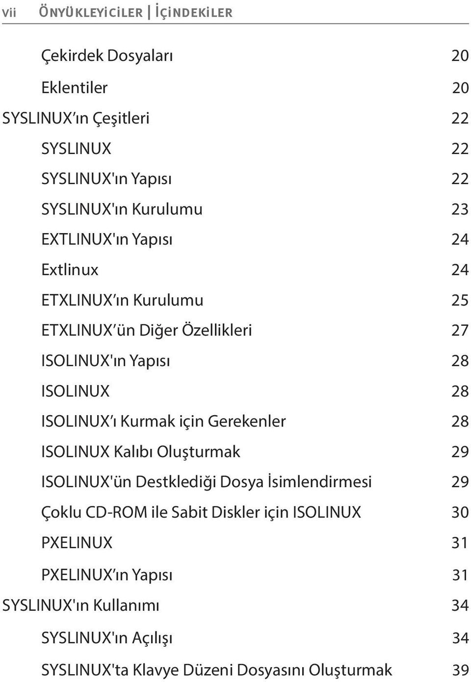 ISOLINUX ı Kurmak için Gerekenler 28 ISOLINUX Kalıbı Oluşturmak 29 ISOLINUX'ün Destklediği Dosya İsimlendirmesi 29 Çoklu CD-ROM ile Sabit