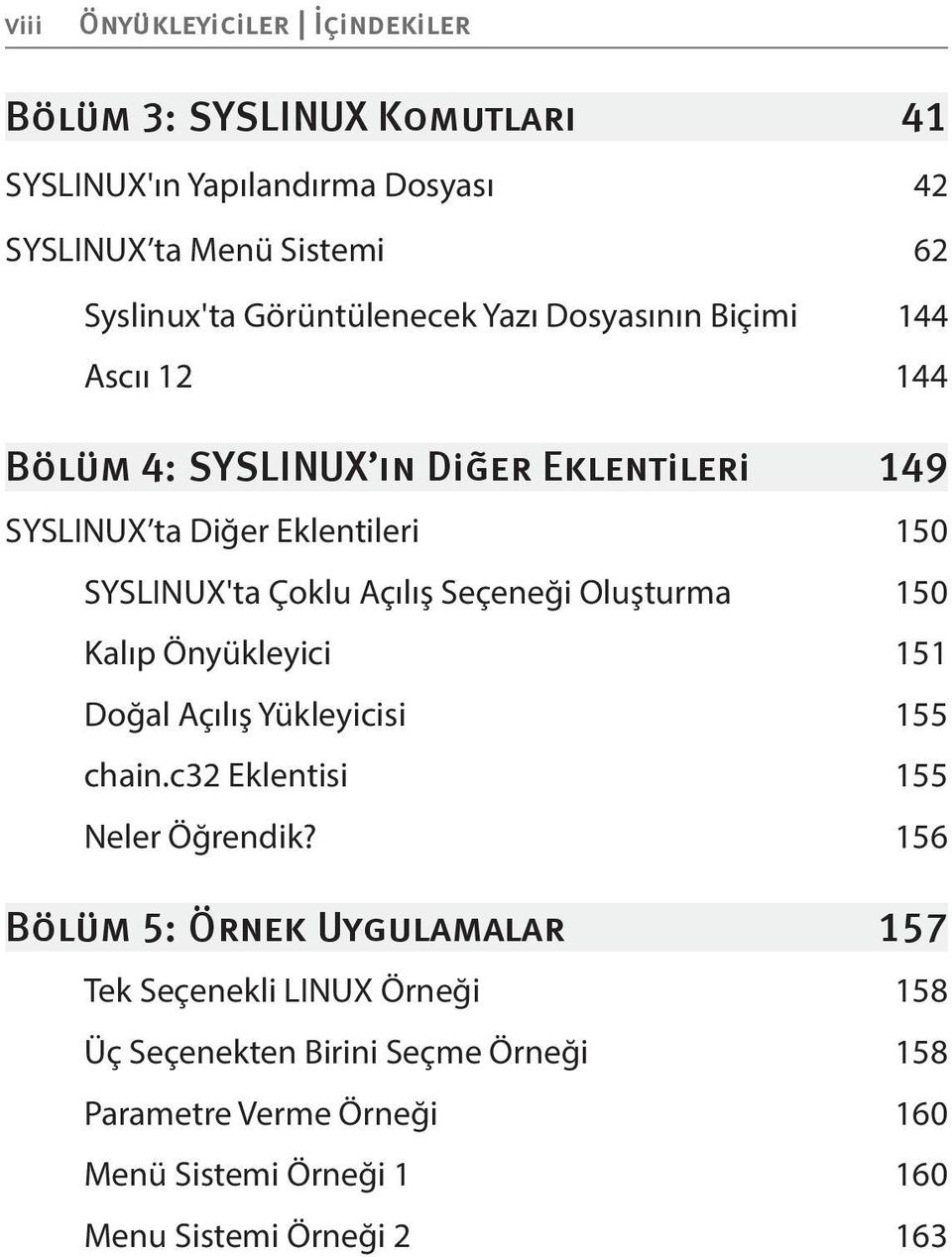 Seçeneği Oluşturma 150 Kalıp Önyükleyici 151 Doğal Açılış Yükleyicisi 155 chain.c32 Eklentisi 155 Neler Öğrendik?