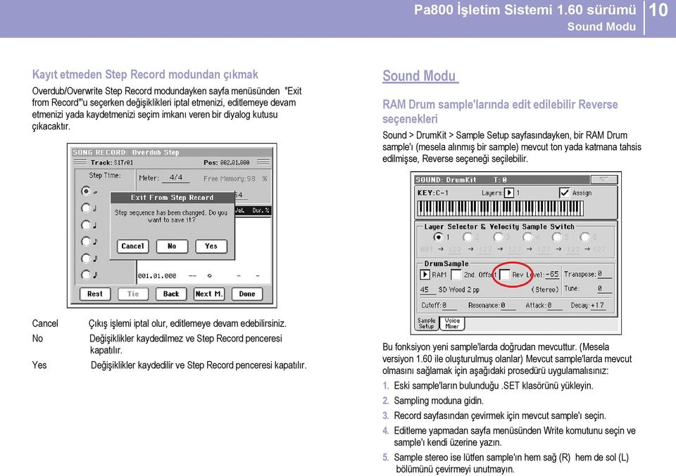 RAM Drum sample'larında edit edilebilir Reverse seçenekleri Cancel No Yes Çıkış işlemi iptal olur, editlemeye devam edebilirsiniz. Değişiklikler kaydedilmez ve Step Record penceresi kapatılır.