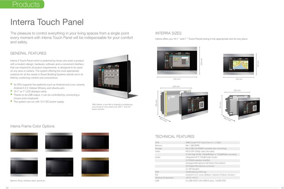 GENERAL FEATURES Interra 4 Touch Panel which is preferred by those who seek a product with a modern design, hardware, software and a convenient interface that can respond to all project requirements,