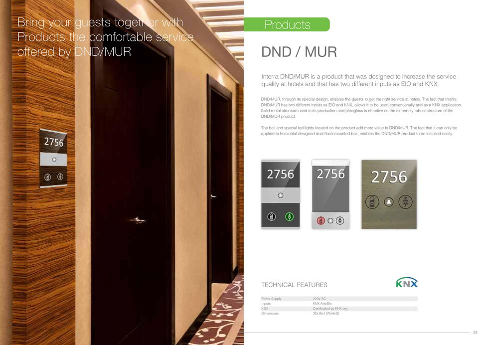 The fact that Interra DND/MUR has two different inputs as EIO and KNX, allows it to be used conventionally and as a KNX application.