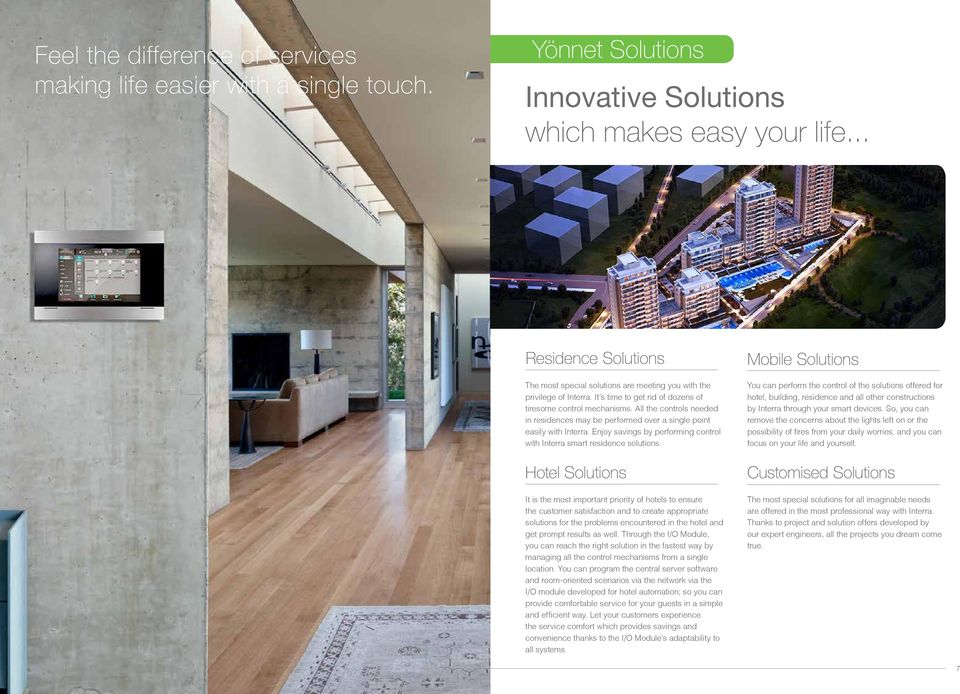 All the controls needed in residences may be performed over a single point easily with Interra. Enjoy savings by performing control with Interra smart residence solutions.