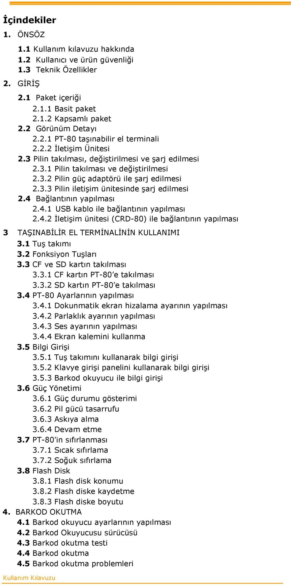 4 Bağlantının yapılması 2.4.1 USB kablo ile bağlantının yapılması 2.4.2 İletişim ünitesi (CRD-80) ile bağlantının yapılması 3 TAŞINABİLİR EL TERMİNALİNİN KULLANIMI 3.1 Tuş takımı 3.