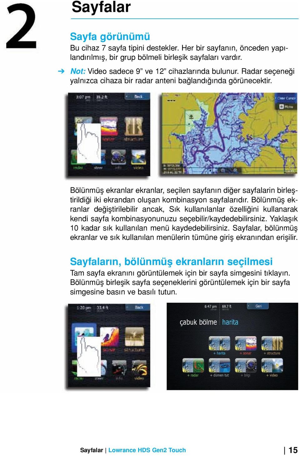 Bölünmüfl ekranlar de ifltirilebilir ancak, S k kullan lanlar özelli ini kullanarak kendi sayfa kombinasyonunuzu seçebilir/kaydedebilirsiniz. Yaklafl k 10 kadar s k kullan lan menü kaydedebilirsiniz.