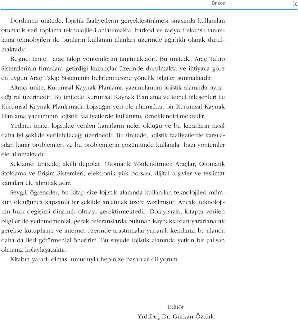 Bu ünitede, Araç Takip Sistemlerinin firmalara getirdi i kazançlar üzerinde durulmakta ve ihtiyaca göre en uygun Araç Takip Sisteminin belirlenmesine yönelik bilgiler sunmaktad r.