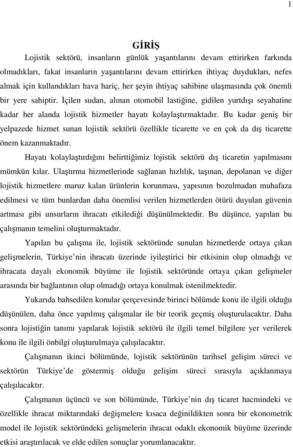 İçilen sudan, alınan otomobil lastiğine, gidilen yurtdışı seyahatine kadar her alanda lojistik hizmetler hayatı kolaylaştırmaktadır.