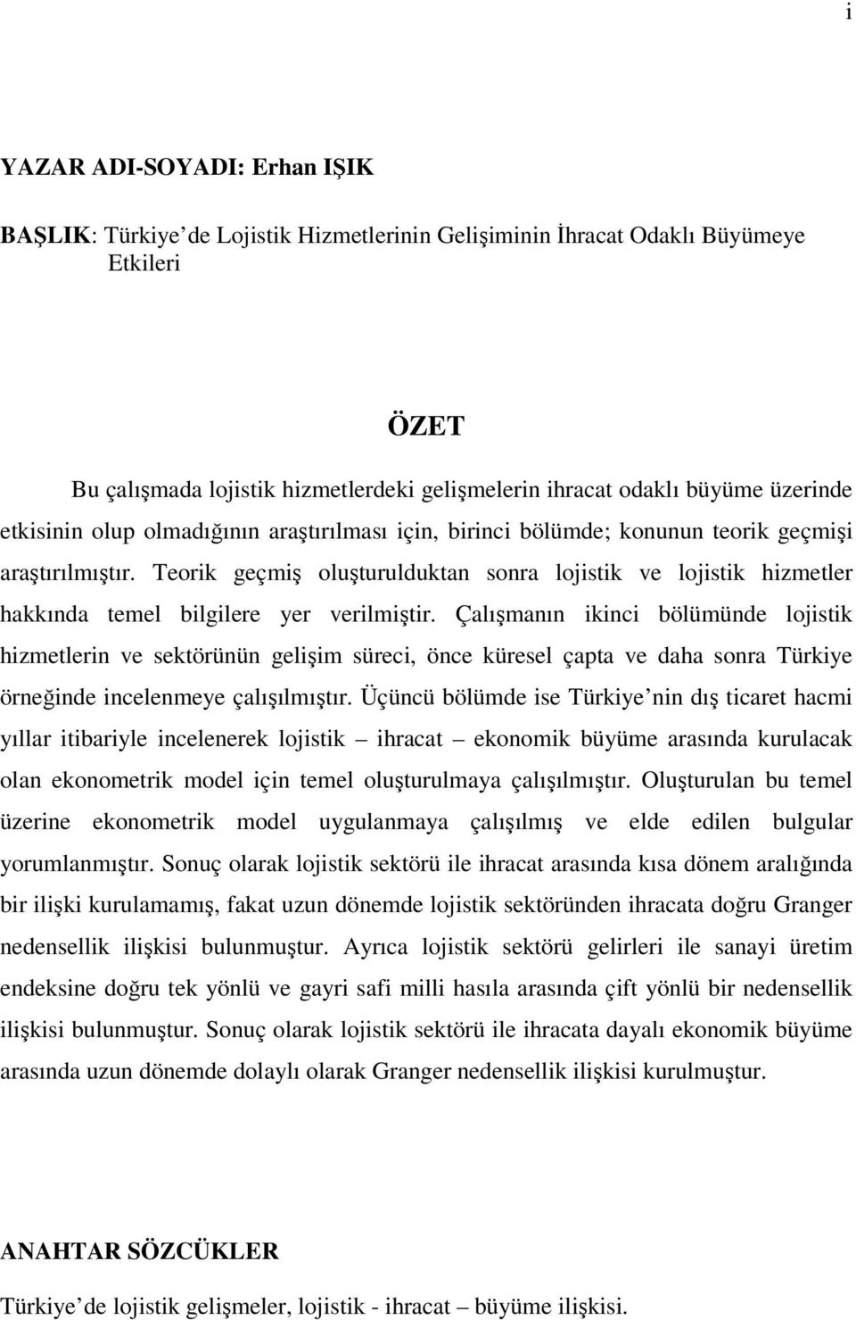 Teorik geçmiş oluşturulduktan sonra lojistik ve lojistik hizmetler hakkında temel bilgilere yer verilmiştir.