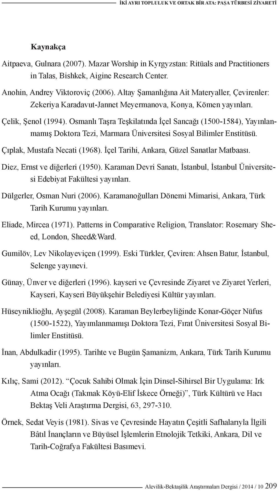 Osmanlı Taşra Teşkilatında İçel Sancağı (1500-1584), Yayınlanmamış Doktora Tezi, Marmara Üniversitesi Sosyal Bilimler Enstitüsü. Çıplak, Mustafa Necati (1968).