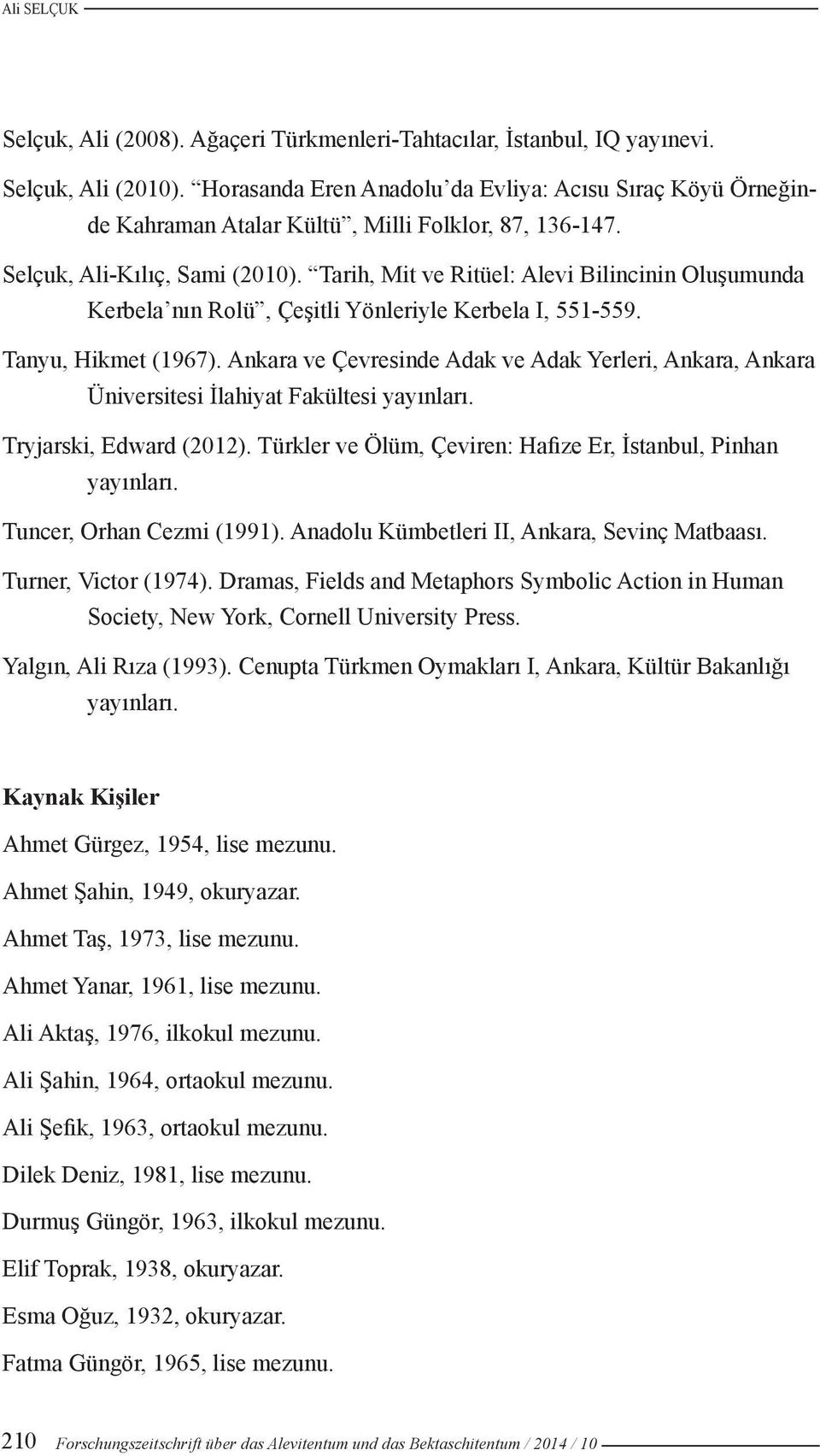 Tarih, Mit ve Ritüel: Alevi Bilincinin Oluşumunda Kerbela nın Rolü, Çeşitli Yönleriyle Kerbela I, 551-559. Tanyu, Hikmet (1967).