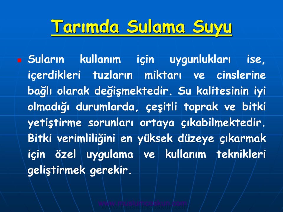 Su kalitesinin iyi olmadığı durumlarda, çeşitli toprak ve bitki yetiştirme sorunları