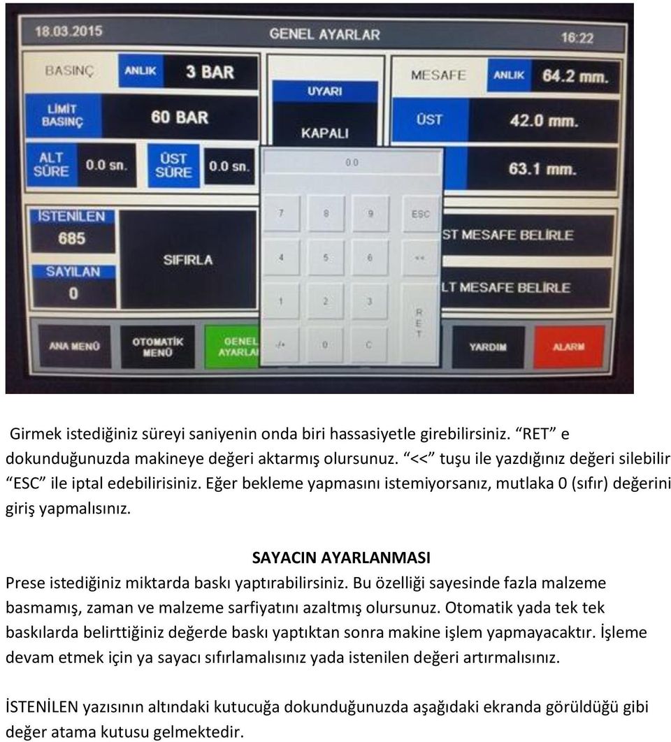 SAYACIN AYARLANMASI Prese istediğiniz miktarda baskı yaptırabilirsiniz. Bu özelliği sayesinde fazla malzeme basmamış, zaman ve malzeme sarfiyatını azaltmış olursunuz.