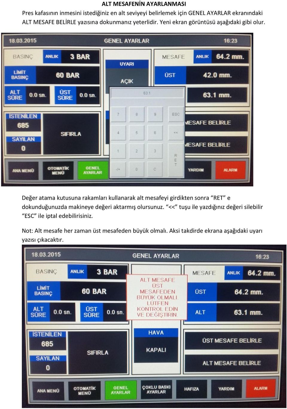 Değer atama kutusuna rakamları kullanarak alt mesafeyi girdikten sonra RET e dokunduğunuzda makineye değeri aktarmış olursunuz.