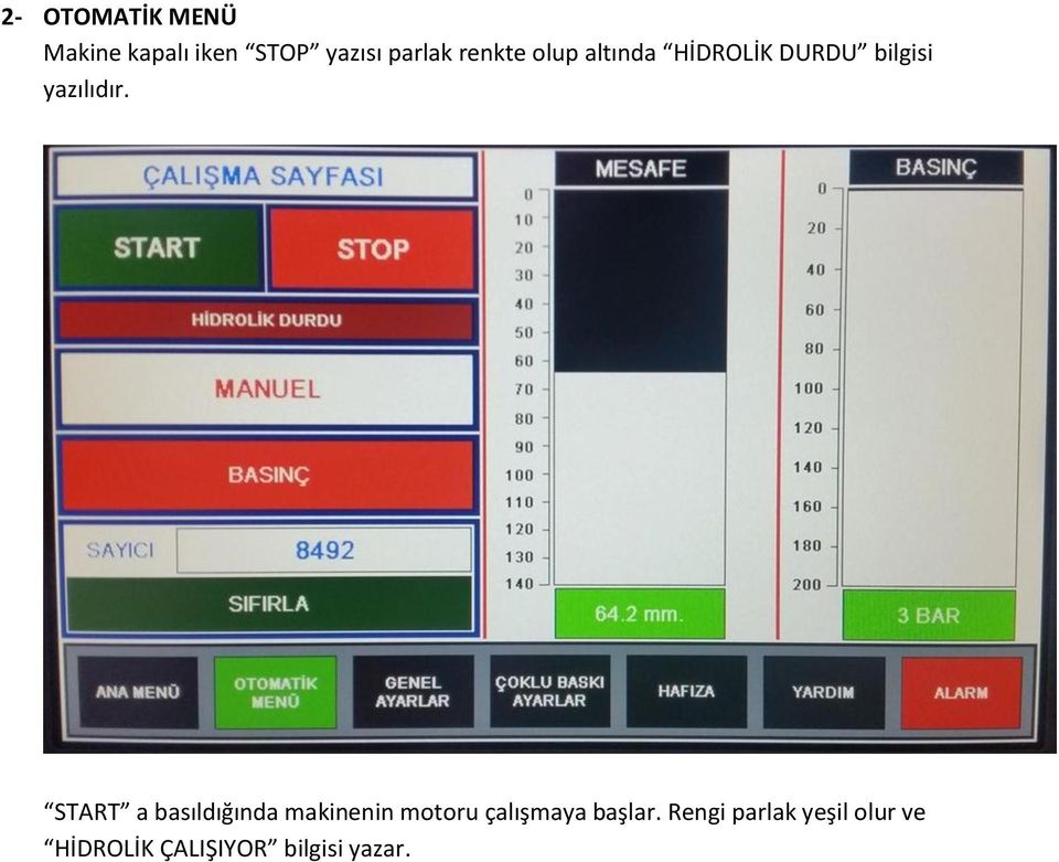 START a basıldığında makinenin motoru çalışmaya başlar.